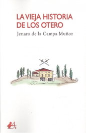 LA VIEJA HISTORIA DE LOS OTERO, Jenaro de la Campa Muñoz - EDITORIAL ADARVE