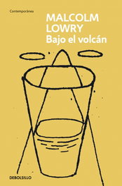 Bajo el volcán, Malcolm Lowry - DEBOLSILLO