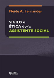 Sigilo e ética do/a assistênte social, Neide A. Fernandes - CORTEZ EDITORA