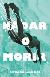 Nadar o morir, Arturo Padilla De Juan - SM