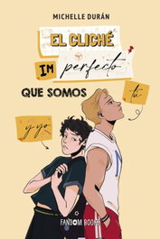 FANDON BOOKS, El cliché imperfecto que somos tú y yo, Michelle Durán - FANDON BOOKS