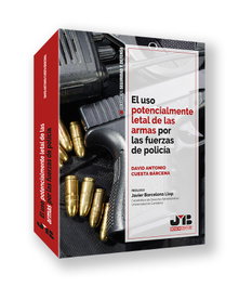 El uso potencialmente letal de las armas por las fuerzas de policía, David Antonio Cuesta Bárcena - BOSCH TEXT