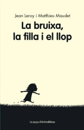 LA BRUIXA, LA FILLA Y EL LLOP, Jean Leroy; Matthieu Maudet - ANIMALLIBRES, S.L.