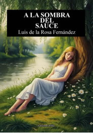 EDICIONES RILKE, A la sombra del sauce, De La Rosa Luís - EDICIONES RILKE