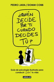 ¿quien decide por ti cuando decides tu?, Pedro Jara, Domm Cobb - AGUILAR