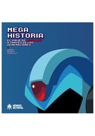 Mega Historia. El Viaje De Mega Man A Traves De Las Generaciones