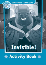 OXFORD UNIVERSITY PRESS Oxford Read and Imagine 6 Invisible! Activity Book