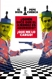 ¿Quién dice que el ajedrez es aburrido? ¡Que me lo cargo!, Pepe Cuenca y David Martínez - ESPASA CALPE