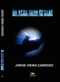 Da alma nada se sabe, Jorge Vieira Cardoso - MOSAICO DE PALAVRAS EDITORA