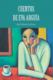 Cuentos de Eva Arguía, José María Imízcoz Beunza - SAPERE AUDE