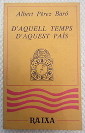 D'AQUEL TEMPS, D'AQUEST PAIS, Albert Perez Baro - Moll Editorial