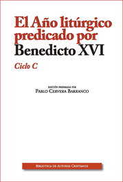 El Año litúrgico predicado por Benedicto XVI. Ciclo C, Benedicto XVI - BIBL.AUTORES CRISTIANOS