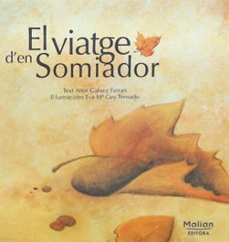 EL VIATGE D'EN SOMIADOR, Aitor Galvez Farran; Eva Mª Gey Trenado - MALIAN EDITORA