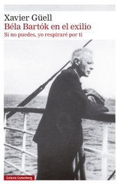 Béla Bartók en el exilio, Xavier Güell - GALAXIA GUTENBERG