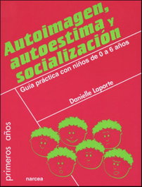 AUTOIMAGEN, AUTOESTIMA Y SOCIALIZACION (PRIMEROS AÑOS), Danielle Laporte - NARCEA