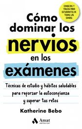Cómo dominar los nervios en los exámenes, Katherine Bebo - AMAT EDITORIAL