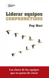 Liderar equipos comprometidos, Mari Pep - PLATAFORMA EDITORIAL