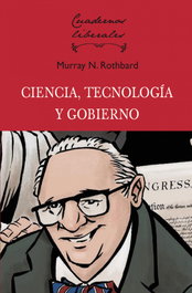 CIENCIA, TECNOLOGÍA Y GOBIERNO, Murray Newton Rothbard - UNION EDITORIAL