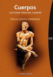 Cuerpos. Las otras vidas del cadáver, Erica Couto-Ferreira - CUATRO LUNAS