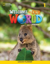 NATIONAL GEOGRAPHIC LEARNING Welcome to Our World 2e Level 1 BrE Lesson Planner