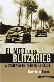 El mito de la Blitzkrieg, Karl-Heinz Frieser - PLATEA EDICIONES