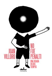 No fue penalti, Juan Villoro - ALMADIA