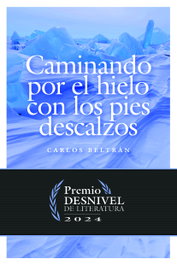 Caminando por el hielo con los pies descalzos, Carlos Tomás Beltrán Castillón - DESNIVEL
