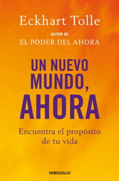 Un nuevo mundo, ahora, Eckhart Tolle - DEBOLSILLO