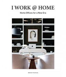 LOFT PUBLICATIONS, I WORK AT HOME: HOME OFFICES FOR A NEW ERA