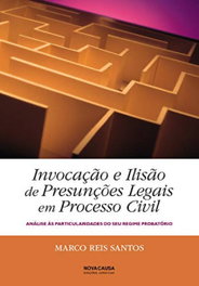 INVOCAÇÃO E ILISÃO DE PRESUNÇÕES LEGAIS EM PROCESSO CIVIL, Marco Reis Santos - NOVA CAUSA