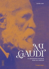 TRIANGLE POSTALS, Mi Gaudí. La biografía escrita por sus amigos