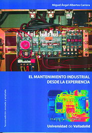 Mantenimiento industrial desde la experiencia, El. Tercera edición revisada y ampliada, Miguel Angel Albertos Carrera - Univ.Valladolid