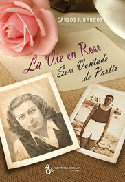 La vie em rose, sem vontade de partir, Carlos J. Barros - Fronteira do Caos Editores