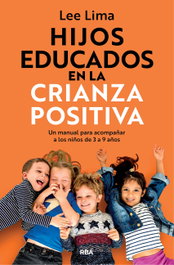 Hijos educados en la crianza positiva, Lee Lima - RBA