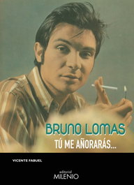 Bruno Lomas: Tu me añorarás..., Vicente Fabuel Cava - MILENIO EDITORIAL