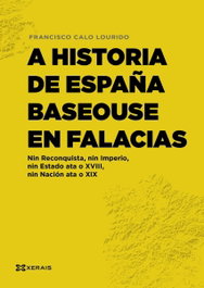 A historia de España baseouse en falacias, Calo Lourido, Francisco - XERAIS
