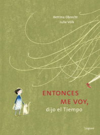 Entonces me voy, dijo el tiempo, Bettina Obrecht - LOGUEZ EDICIONES
