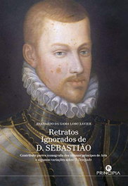 Retratos Ignorados de D. Sebastião, Bernardo da Gama Lobo Xavier - PRINCIPIA