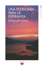Una economía para la esperanza, Enrique Lluch Frechina - PPC