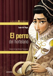 ANAYA, El perro del hortelano, Lope de Vega - Clásicos Hispánicos