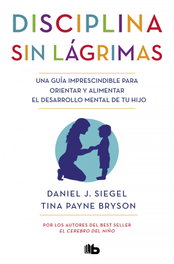 Disciplina sin lágrimas, Daniel J. Siegel y Tina Payne Bryson - B DE BOLSILLO