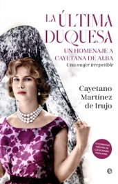 La última duquesa, Cayetano Martínez De Irujo - LA ESFERA DE LOS LIBROS
