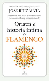 Origen e historia íntima del flamenco, José Ruiz Mata - Almuzara Editorial