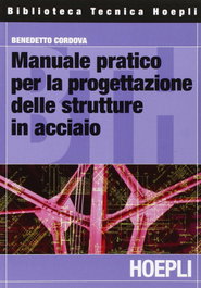 Manuale pratico per la progettazione delle strutture in acciaio, Benedetto, Cordova - ULRICO HOEPLI