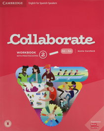 CAMBRIDGE, Collaborate English for Spanish Speakers. Workbook with Practice Extra and Collaboration Plus. Level 2 - Annie Cornford