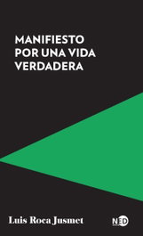 Manifiesto por una vida verdadera, Luis Roca Jusmet - NEED EDICIONES
