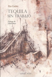TEQUILA SIN TRABAJO, Ilia Galán Díez - SAPERE AUDE