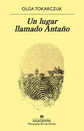 Un lugar llamado Antaño, Olga Tokarczuk - ANAGRAMA