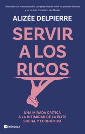 Servir a los ricos, Alizée Delpierre - PENINSULA