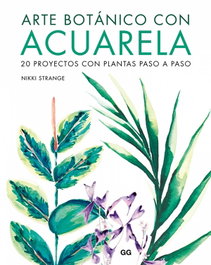 GUSTAVO GILI Arte Botánico con Acuarela: 20 Proyectos de Plantas Paso a Paso